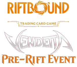 Jul 25 - #1 - 9 AM - Riftbound Vendetta Pre-Rift Event