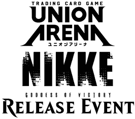 Nov 26 - Union Arena Goddess of Victory: Nikke Release Event