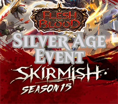 Aug 16 - Flesh and Blood Skirmish Season 15 Silver Age Event
