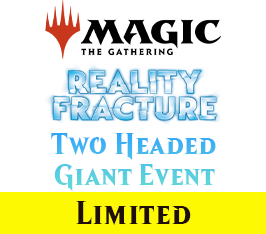Sep 26 - #6 - 6:00 PM - Reality Fracture Two-Headed Giant Prerelease Event
