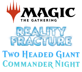 Oct 31 - Two-Headed Giant Commander Event - Reality Fracture