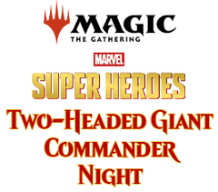 Jul 11 - Two-Headed Giant Commander Event - Marvel Super Heroes