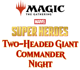 Jul 11 - Two-Headed Giant Commander Event - Marvel Super Heroes