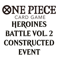 Nov 22 - 4 PM - One Piece Heroines Battle Vol. 2 Constructed Event