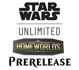 Oct 03 - Star Wars: Unlimited - Homeworlds Prerelease Event