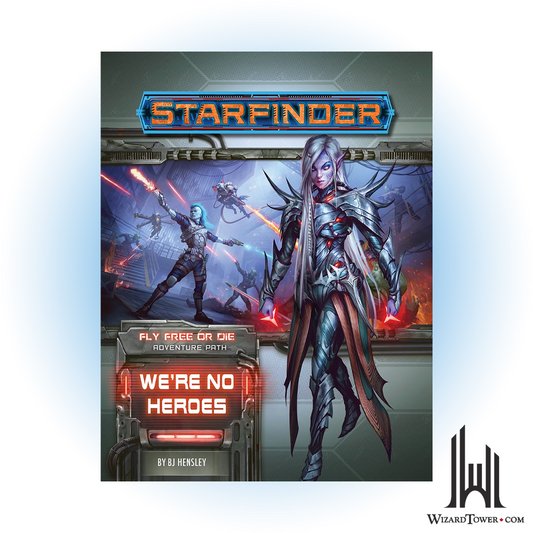 Starfinder Adventure Path - Fly Free or Die - We're No Heroes